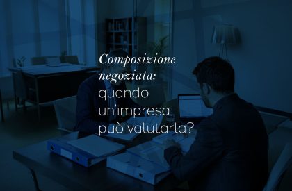 Composizione negoziata della crisi d’impresa: cos’è, come funziona e quando conviene valutarla Composizione negoziata della crisi d’impresa: cos’è, come funziona e quando conviene valutarla